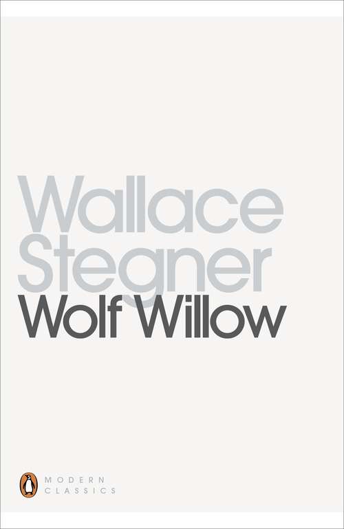 Book cover of Wolf Willow: A History, A Story, And A Memory Of The Last Plains Frontier (Penguin Modern Classics)