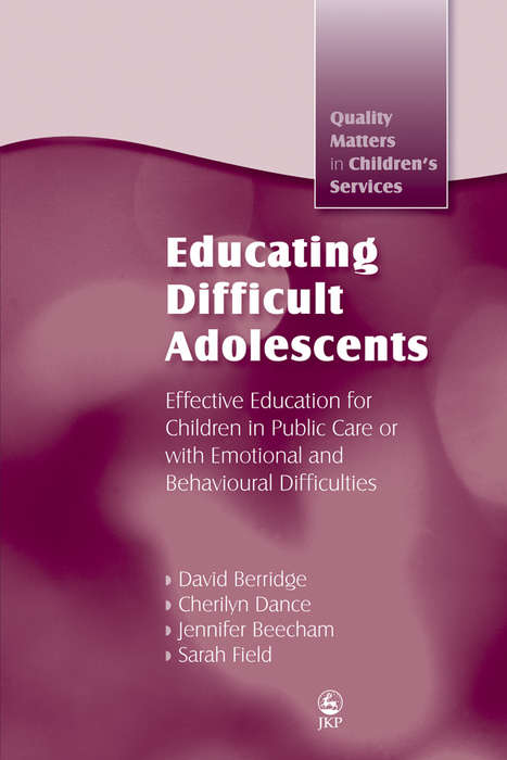 Book cover of Educating Difficult Adolescents: Effective Education for Children in Public Care or with Emotional and Behavioural Difficulties (PDF)