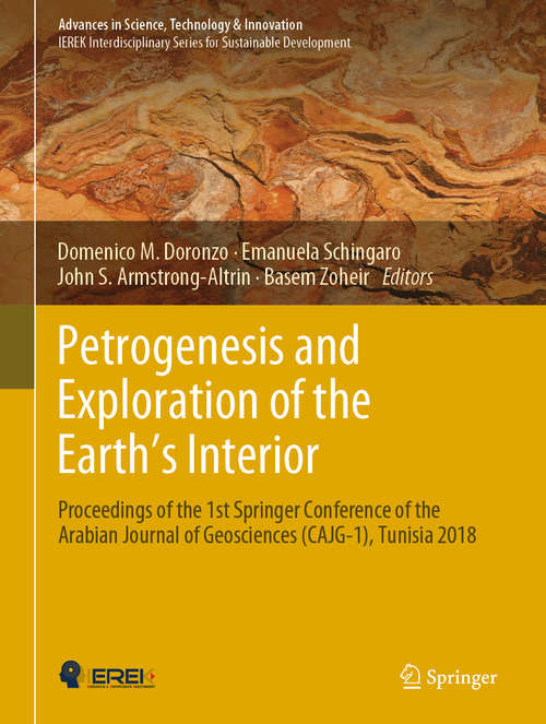 Book cover of Petrogenesis and Exploration of the Earth’s Interior: Proceedings of the 1st Springer Conference of the Arabian Journal of Geosciences (CAJG-1), Tunisia 2018 (1st ed. 2019) (Advances in Science, Technology & Innovation)