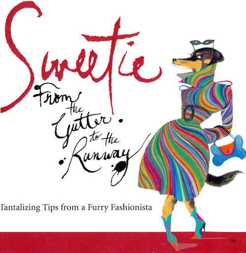 Book cover of Sweetie: From the Gutter to the Runway Tantalizing Tips from a Furry Fashionista