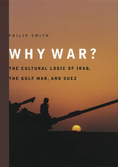 Book cover of Why War?: The Cultural Logic of Iraq, the Gulf War, and Suez