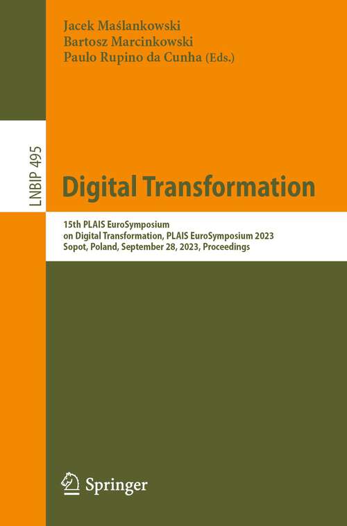 Book cover of Digital Transformation: 15th PLAIS EuroSymposium on Digital Transformation, PLAIS EuroSymposium 2023, Sopot, Poland, September 28, 2023, Proceedings (1st ed. 2023) (Lecture Notes in Business Information Processing #495)