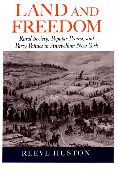 Book cover of Land And Freedom: Rural Society, Popular Protest, And Party Politics In Antebellum New York
