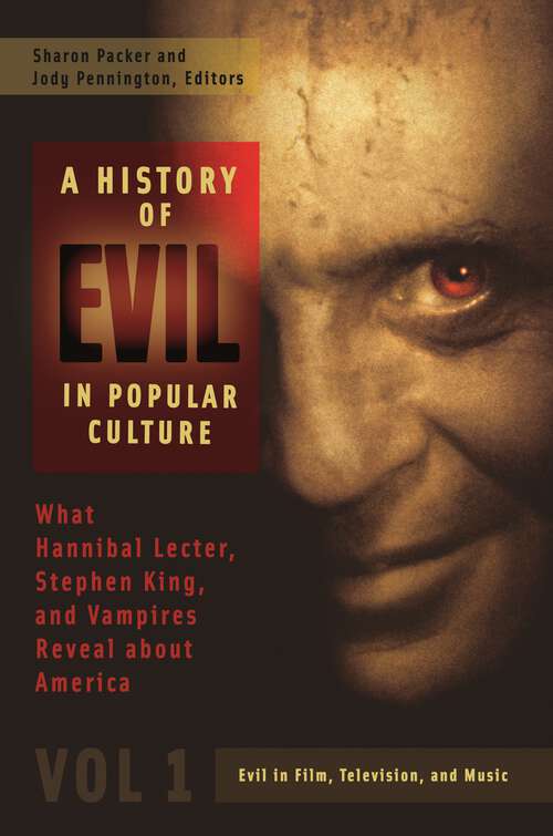 Book cover of A History of Evil in Popular Culture [2 volumes]: What Hannibal Lecter, Stephen King, and Vampires Reveal about America [2 volumes]