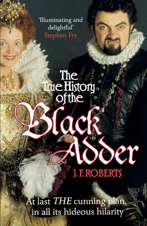 Book cover of The True History of the Blackadder: The Unadulterated Tale of the Creation of a Comedy Legend