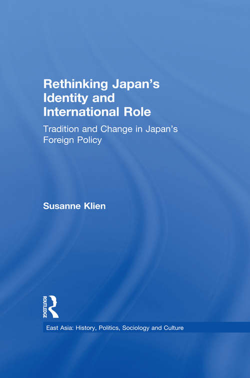 Book cover of Rethinking Japan's Identity and International Role: Tradition and Change in Japan's Foreign Policy (East Asia: History, Politics, Sociology and Culture)