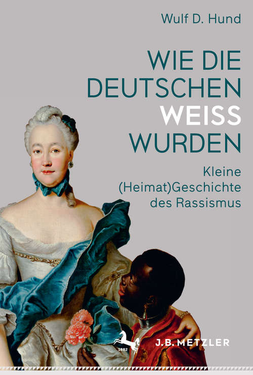 Book cover of Wie die Deutschen weiß wurden: Kleine (Heimat)Geschichte des Rassismus (1. Aufl. 2017)