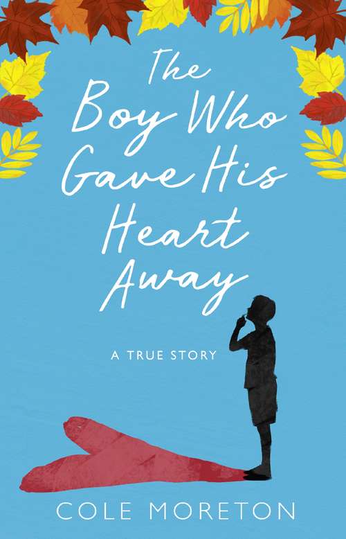 Book cover of The Boy Who Gave His Heart Away: The True Story Of A Death That Brought Life (ePub edition)