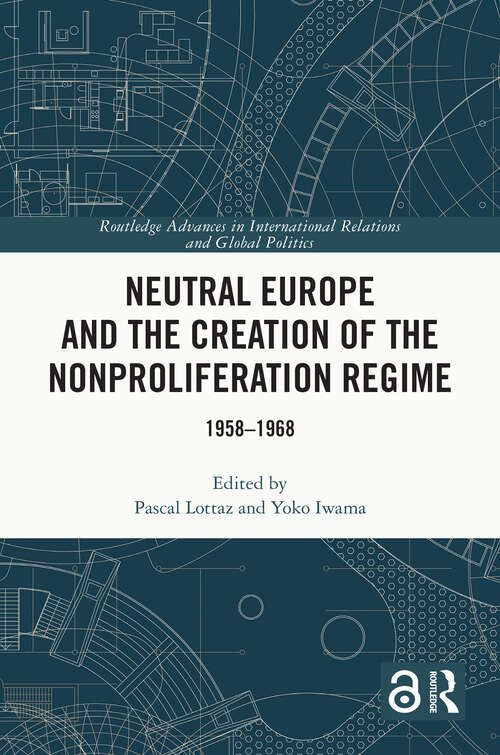 Book cover of Neutral Europe and the Creation of the Nonproliferation Regime: 1958-1968 (ISSN)