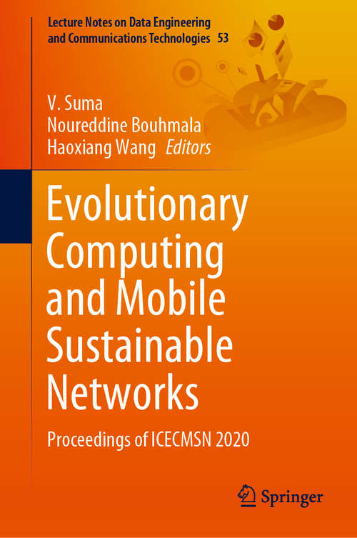 Book cover of Evolutionary Computing and Mobile Sustainable Networks: Proceedings of ICECMSN 2020 (1st ed. 2021) (Lecture Notes on Data Engineering and Communications Technologies #53)