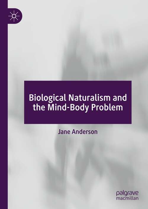 Book cover of Biological Naturalism and the Mind-Body Problem (1st ed. 2022)