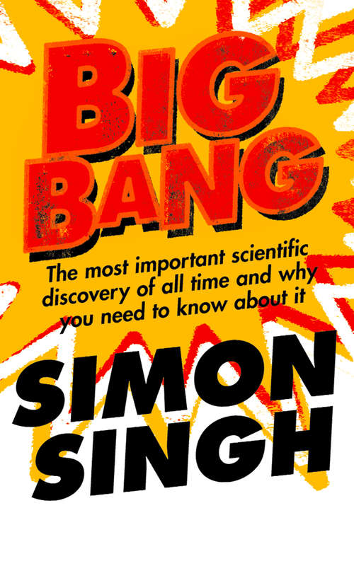 Book cover of Big Bang: The Most Important Scientific Dicovery Of All Time And Why You Need To Know About It (ePub edition)