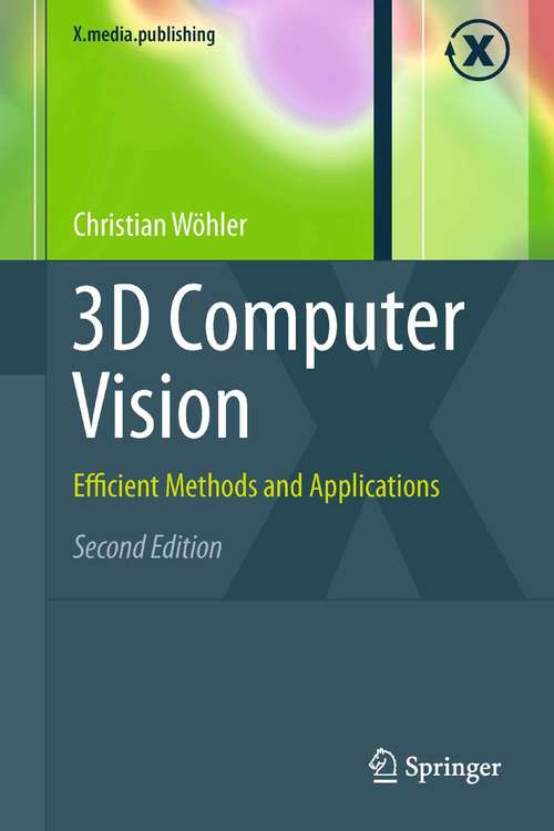 Book cover of 3D Computer Vision: Efficient Methods and Applications (2nd ed. 2013) (X.media.publishing)