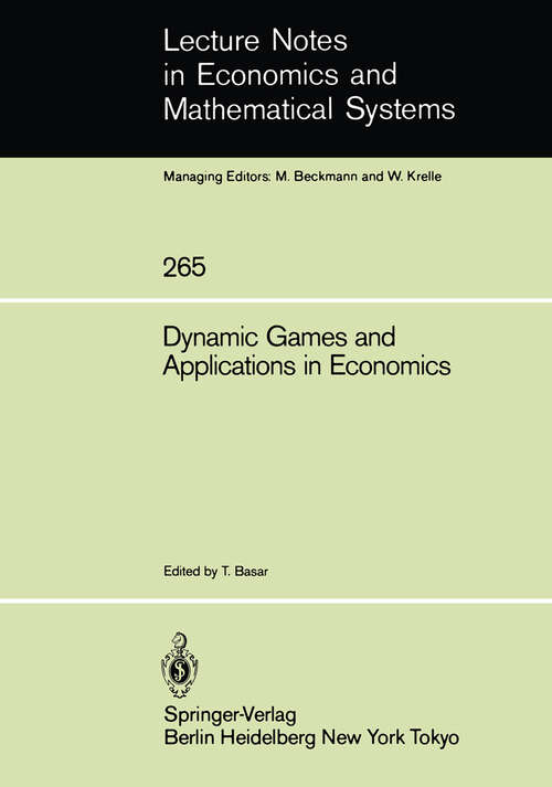 Book cover of Dynamic Games and Applications in Economics (1986) (Lecture Notes in Economics and Mathematical Systems #265)