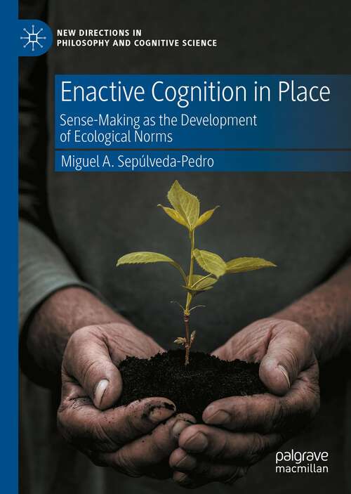 Book cover of Enactive Cognition in Place: Sense-Making as the Development of Ecological Norms (1st ed. 2023) (New Directions in Philosophy and Cognitive Science)