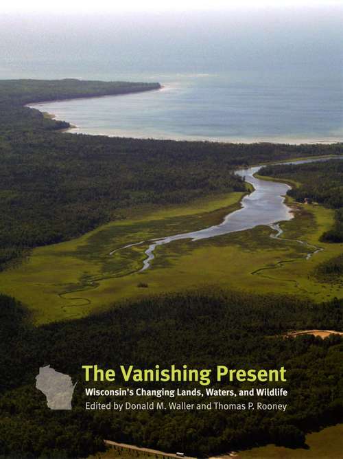 Book cover of The Vanishing Present: Wisconsin's Changing Lands, Waters, and Wildlife