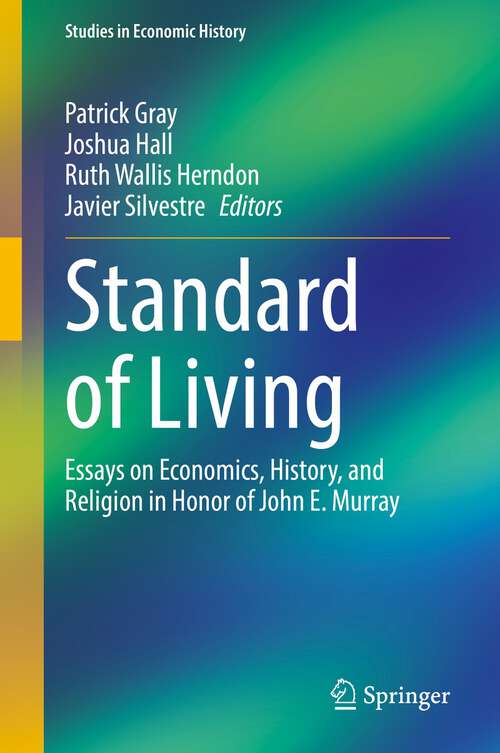 Book cover of Standard of Living: Essays on Economics, History, and Religion in Honor of John E. Murray (1st ed. 2022) (Studies in Economic History)