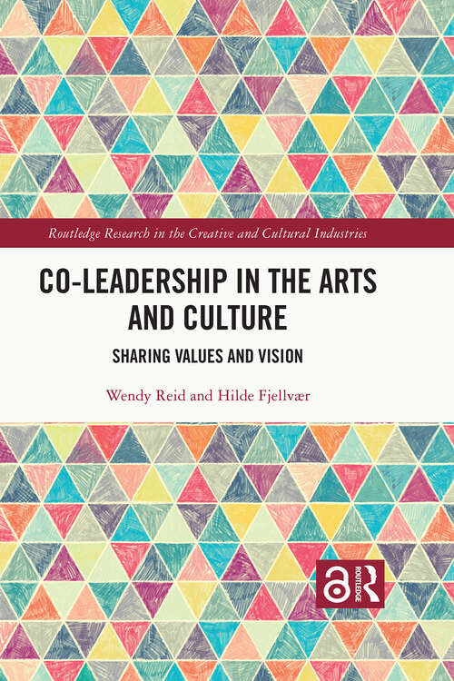 Book cover of Co-Leadership in the Arts and Culture: Sharing Values and Vision (Routledge Research in the Creative and Cultural Industries)