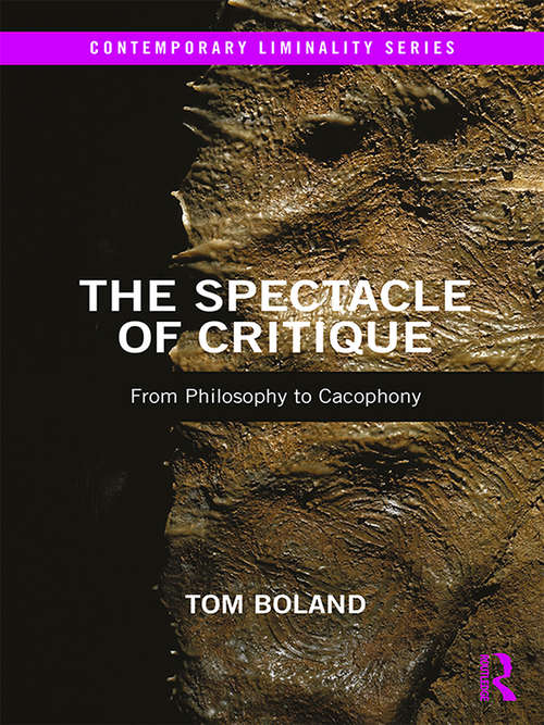 Book cover of The Spectacle of Critique: From Philosophy to Cacophony (Contemporary Liminality)