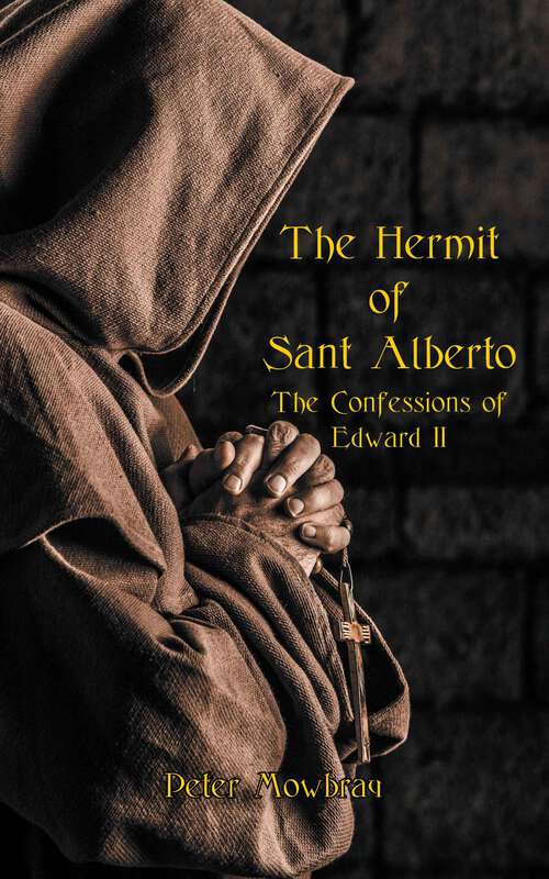 Book cover of The Hermit of Sant Alberto: The Confessions of Edward II