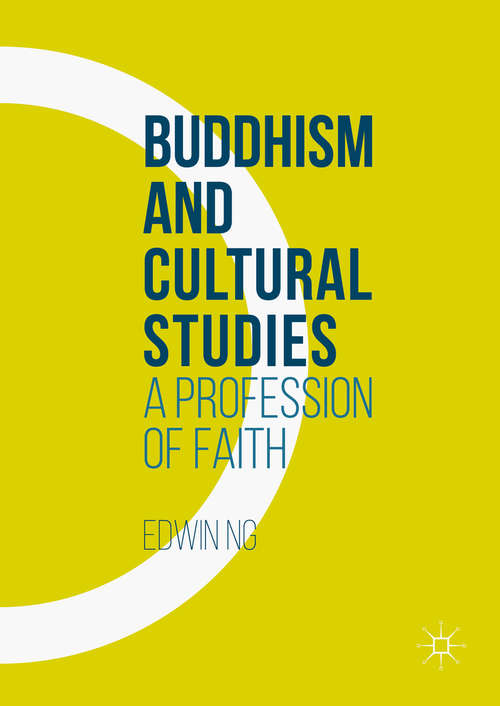 Book cover of Buddhism and Cultural Studies: A Profession of Faith (1st ed. 2016)