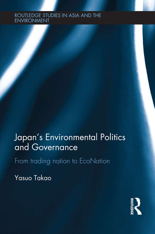 Book cover of Japan's Environmental Politics and Governance: From Trading Nation to EcoNation (Routledge Studies in Asia and the Environment)