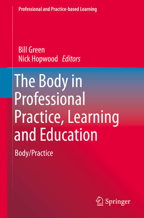 Book cover of The Body in Professional Practice, Learning and Education: Body/Practice (2015) (Professional and Practice-based Learning #11)