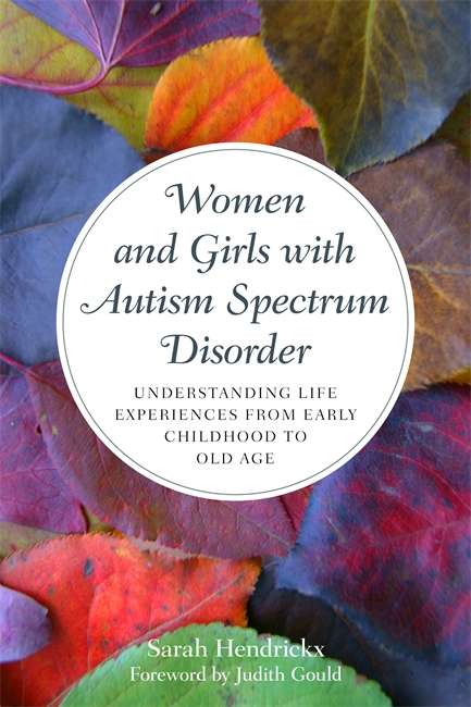 Book cover of Women and Girls with Autism Spectrum Disorder: Understanding Life Experiences from Early Childhood to Old Age