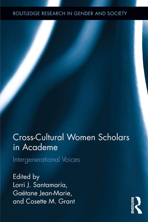 Book cover of Cross-Cultural Women Scholars in Academe: Intergenerational Voices (Routledge Research in Gender and Society)
