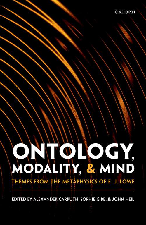 Book cover of Ontology, Modality, and Mind: Themes from the Metaphysics of E. J. Lowe