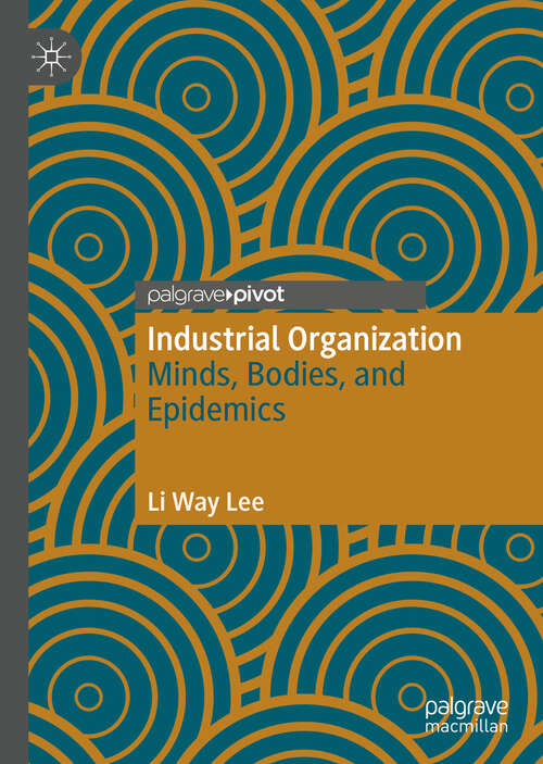 Book cover of Industrial Organization: Minds, Bodies, and Epidemics (1st ed. 2019)