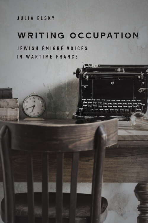 Book cover of Writing Occupation: Jewish Émigré Voices in Wartime France (Stanford Studies in Jewish History and Culture)
