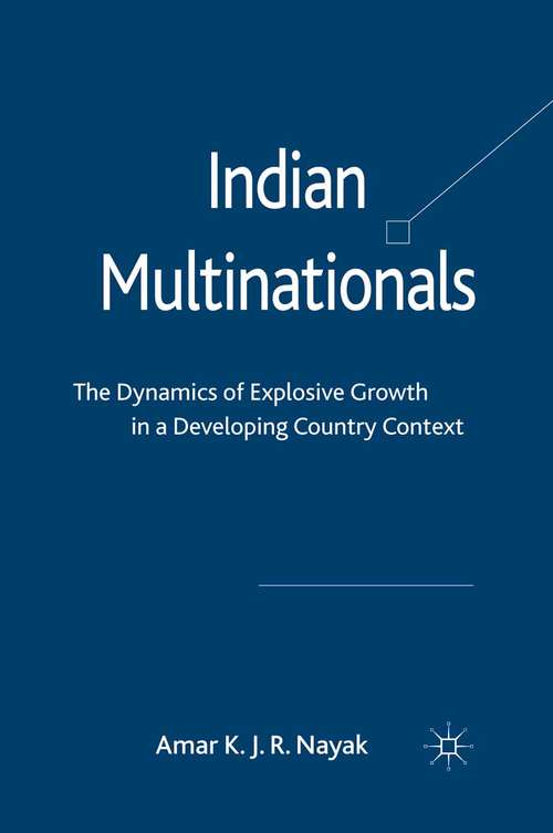 Book cover of Indian Multinationals: The Dynamics of Explosive Growth in a Developing Country Context (2011)