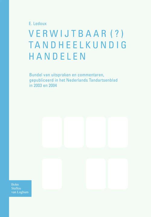 Book cover of Verwijtbaar(?) tandheelkundighandelen: Bundel van uitspraken en commentaren, gepubliceerd in het Nederlands Tandartsenblad in 2003 en 2004 (1st ed. 2006)