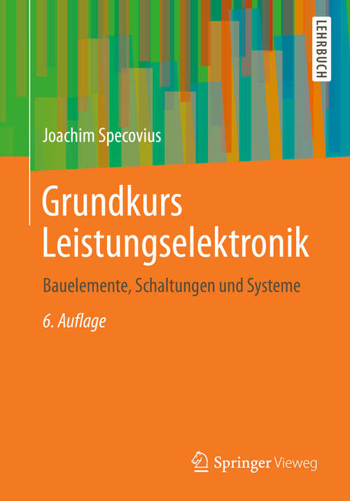 Book cover of Grundkurs Leistungselektronik: Bauelemente, Schaltungen und Systeme (6., akt. u. überarb. Aufl. 2013)