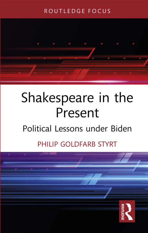 Book cover of Shakespeare in the Present: Political Lessons under Biden (Routledge Focus on Literature)