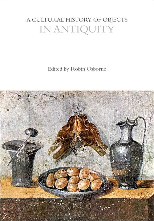Book cover of A Cultural History of Objects in Antiquity (The Cultural Histories Series)