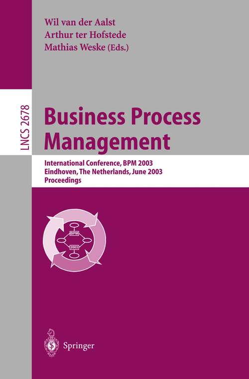 Book cover of Business Process Management: International Conference, BPM 2003, Eindhoven, The Netherlands, June 26-27, 2003, Proceedings (2003) (Lecture Notes in Computer Science #2678)
