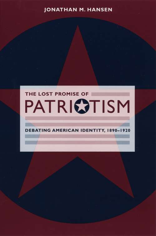 Book cover of The Lost Promise of Patriotism: Debating American Identity, 1890-1920