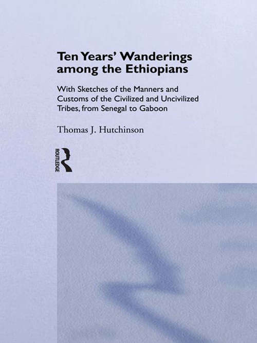 Book cover of Ten Years of Wanderings Among the Ethiopians: With Sketches of the Manners and Customs of the Civilised and Uncivilised Tribes from Senegal to Gaboon.
