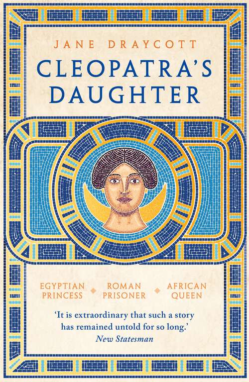 Book cover of Cleopatra's Daughter: Egyptian Princess, Roman Prisoner, African Queen