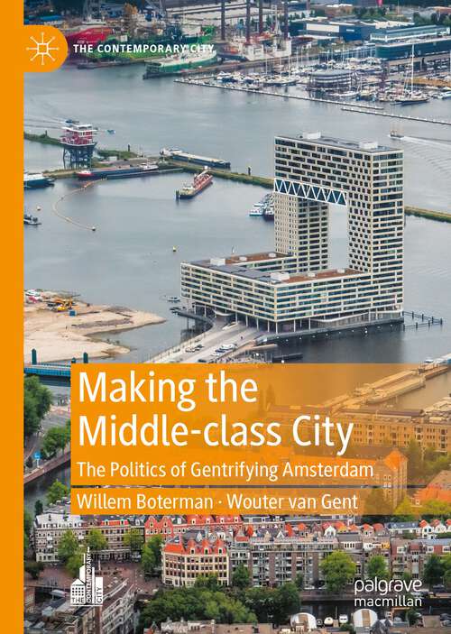 Book cover of Making the Middle-class City: The Politics of Gentrifying Amsterdam (1st ed. 2023) (The Contemporary City)