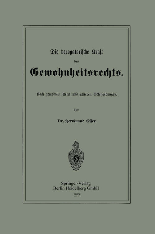 Book cover of Die derogatorische Kraft des Gewohnheitsrechts: Nach gemeinem Recht und neueren Gesetzgebungen (1889)