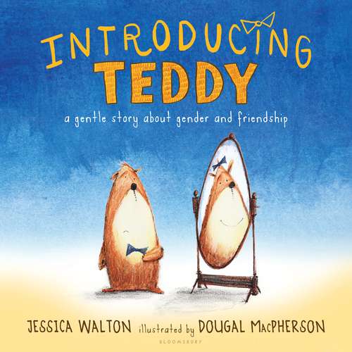 Book cover of Introducing Teddy: A gentle story about gender and friendship