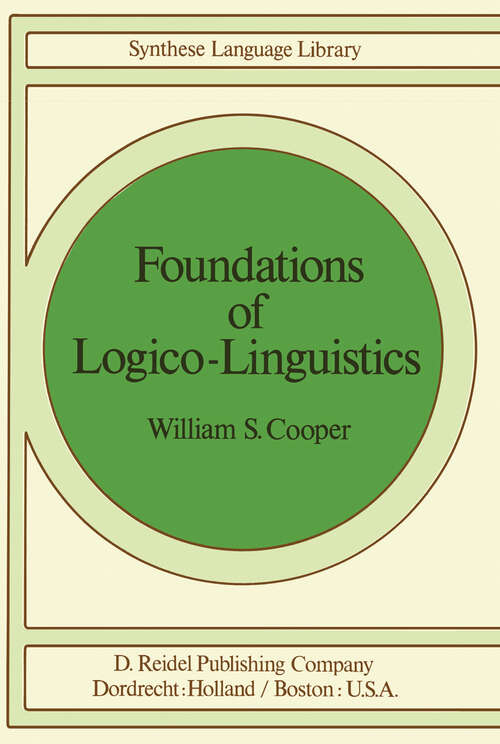 Book cover of Foundations of Logico-Linguistics: A Unified Theory of Information, Language, and Logic (1978) (Studies in Linguistics and Philosophy #2)