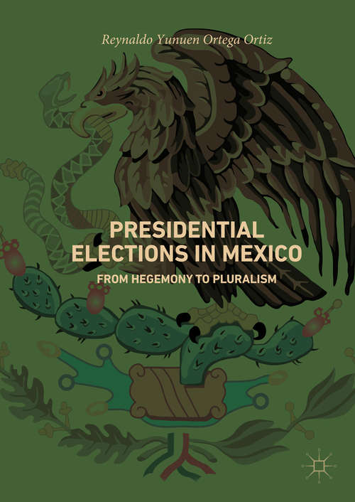 Book cover of Presidential Elections in Mexico: From Hegemony to Pluralism