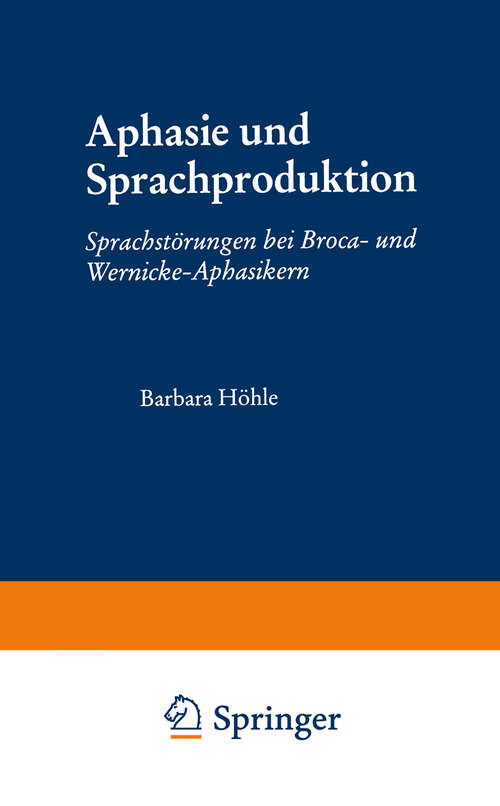 Book cover of Aphasie und Sprachproduktion: Sprachstörungen bei Broca- und Wernicke-Aphasikern (1995) (Psycholinguistische Studien)