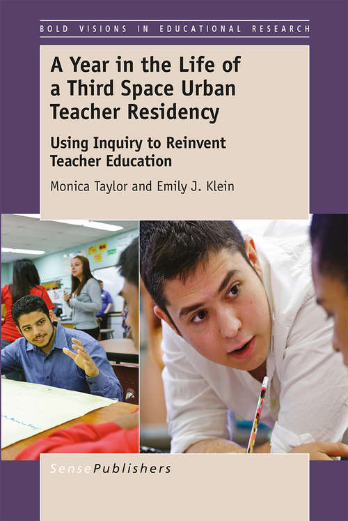Book cover of A Year in the Life of a Third Space Urban Teacher Residency: Using Inquiry to Reinvent Teacher Education (1st ed. 2015) (Bold Visions in Educational Research)