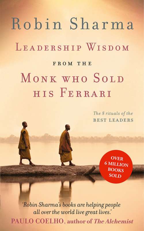 Book cover of Leadership Wisdom from the Monk Who Sold His Ferrari: The 8 Rituals Of The Best Leaders (ePub edition)