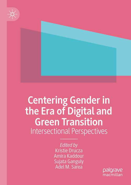 Book cover of Centering Gender in the Era of Digital and Green Transition: Intersectional Perspectives (1st ed. 2023)